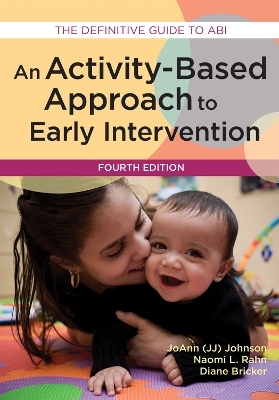 An Activity-Based Approach to Early Intervention -  Joann, Naomi L. Rahn, Diane Bricker