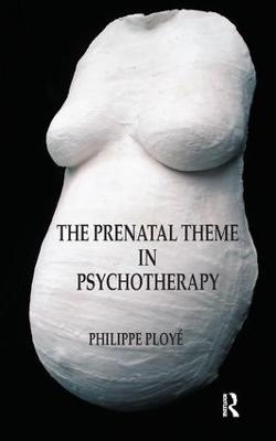 The Prenatal Theme in Psychotherapy - Philippe Ploye