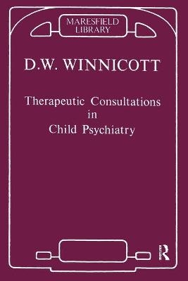 Therapeutic Consultations in Child Psychiatry - Donald W. Winnicott