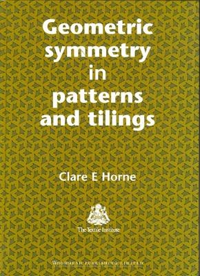 Geometric Symmetry in Patterns and Tilings - C E Horne