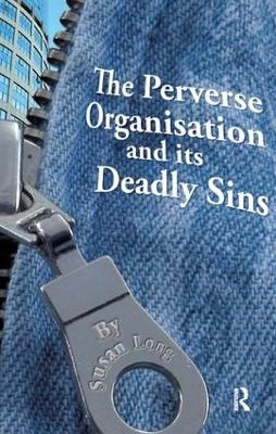 The Perverse Organisation and its Deadly Sins - Susan Long