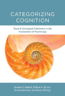 Categorizing Cognition - Graeme S. Halford, William H. Wilson, Glenda Andrews, Steven Phillips