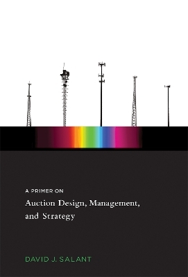 A Primer on Auction Design, Management, and Strategy - David J. Salant