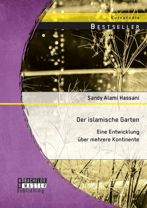 Der islamische Garten: Eine Entwicklung über mehrere Kontinente -  Sandy Alami Hassani