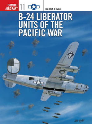 B-24 Liberator Units of the Pacific War - Robert F Dorr