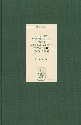 Género y violencia en la narrativa del Cono Sur [1954-2003] - Betina Kaplan