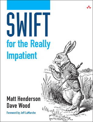 Swift for the Really Impatient - Matt Henderson, Dave Wood