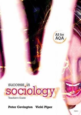 Success in Sociology: AS Teacher's Book for AQA - Peter Covington, Vicki Piper