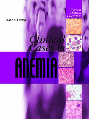 Clinical Cases in Anemia - Robert Hillman