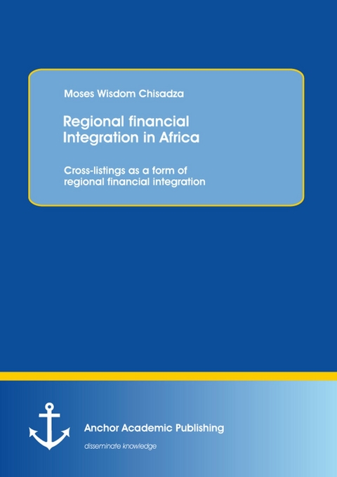 Regional financial Integration in Africa: Cross-listings as a form of regional financial integration -  Moses Wisdom Chisadza