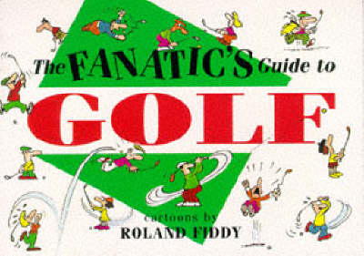 Fanatic's Guide to Golf - Roland Fiddy