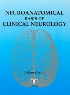 Neuroanatomical Basis of Clinical Neurology - Orhan E. Arslan