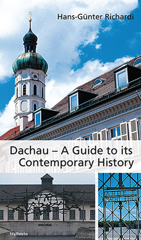 Dachau – A Guide to its Contemporary History - Hans-Günter Richardi