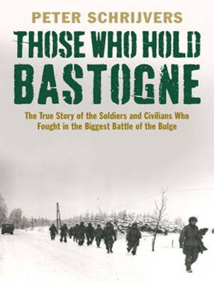 Those Who Hold Bastogne - Peter Schrijvers