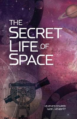The Secret Life of Space - Heather Couper, Nigel Henbest