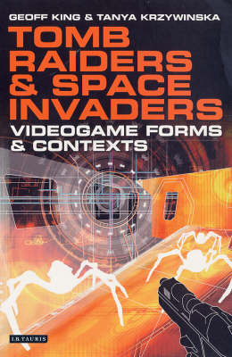 Tomb Raiders and Space Invaders - Geoff King, Tanya Krzywinska