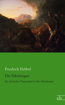 Die Nibelungen - Friedrich Hebbel