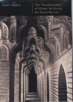 The Transformation of Islamic Art during the Sunni Revival - Yasser Tabbaa