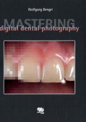 Mastering Digital Dental Photography - Wolfgang Bengel