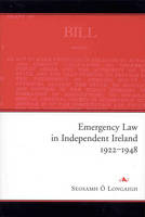 Emergency Law in Independent Ireland, 1922-48 - Seosamh O Longaigh