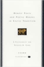Heroic Poets and Poetic Heroes in Celtic Traditions: CSANA Yearbook 3-4 - 