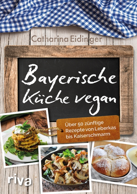 Bayerische Küche vegan - Catharina Eidinger