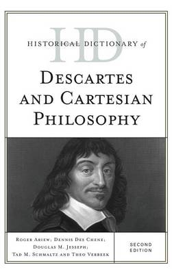 Historical Dictionary of Descartes and Cartesian Philosophy - Roger Ariew, Dennis Des Chene, Douglas M. Jesseph, Tad M. Schmaltz, Theo Verbeek