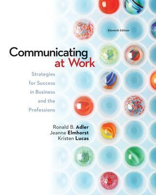 Looseleaf Communicating at Work: Strategies for Success in Business and the Professions - Ronald Adler, Jeanne Marquardt Elmhorst, Kristen Lucas