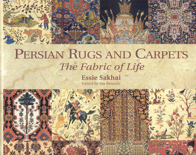Persian Rugs and Carpets: the Fabric of Life - Essie Sakhai