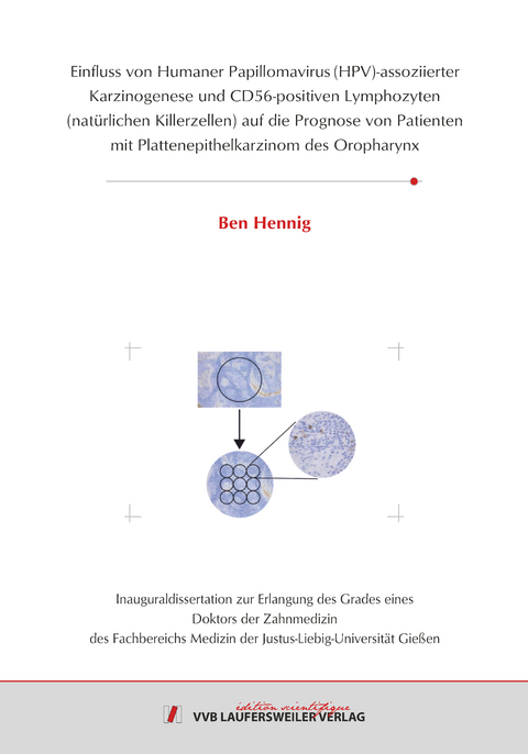 Einfluss von Humaner Papillomavirus (HPV)-assoziierter Karzinogenese und CD56-positiven Lymphozyten (natürlichen Killerzellen) auf die Prognose von Patienten mit Plattenepithelkarzinom des Oropharynx - Ben Hennig