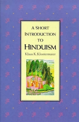 A Short Introduction to Hinduism - Klaus K. Klostermaier