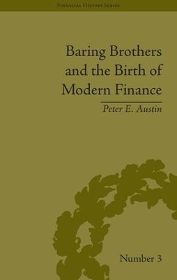 Baring Brothers and the Birth of Modern Finance - Peter E Austin