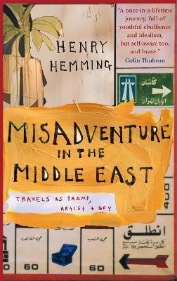 Misadventure in the Middle East - Henry Hemming