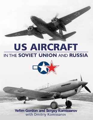 US Aircraft in the Soviet Union and Russia - Yefim Gordon