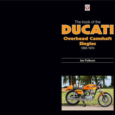 The Book of Ducati Overhead Camshaft Singles - Ian Falloon