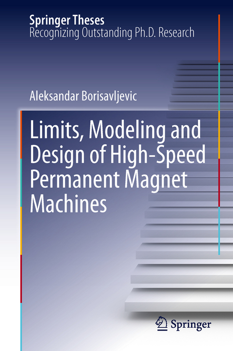Limits, Modeling and Design of High-Speed Permanent Magnet Machines - Aleksandar Borisavljevic