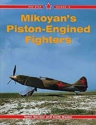 Red Star 13: Mikoyan's Piston-Engined Fighters - Keith Dexter, Yefim Gordon