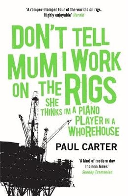 Don't Tell Mum I Work on the Rigs - Paul Carter