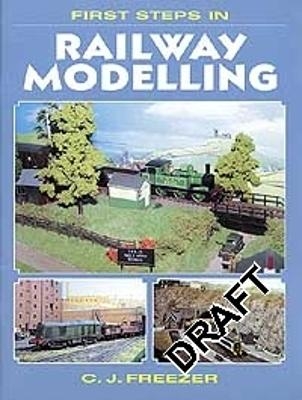 First Steps In Railway Modelling - C J Freezer