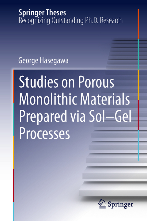 Studies on Porous Monolithic Materials Prepared via Sol–Gel Processes - George Hasegawa