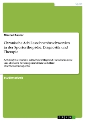 Chronische Achillessehnenbeschwerden in der SportorthopÃ¤die. Diagnostik und Therapie - Marcel Basler