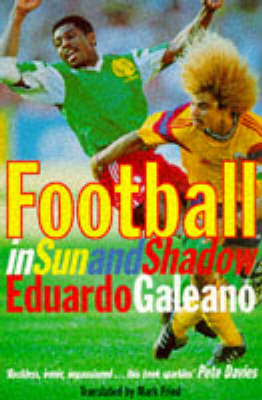 Football in Sun and Shadow - Eduardo Galeano