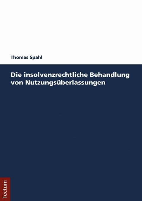 Die insolvenzrechtliche Behandlung von Nutzungsüberlassungen -  Thomas Spahl