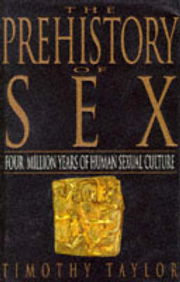 Prehistory of Sex - Timothy Taylor