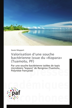 Valorisation dÂ¿une souche bactÃ©rienne issue du Â«KoparaÂ» (Tuamotu, PF) - Xavier Moppert