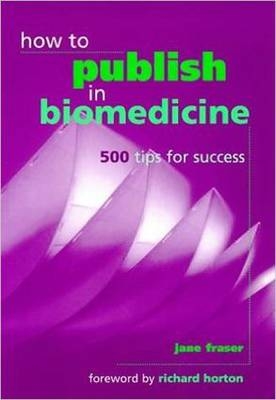 How to Publish in Biomedicine - Jane Fraser, Richard Horton