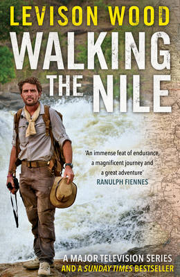 Walking the Nile - Levison Wood