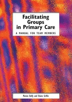 Facilitating Groups in Primary Care - Marion Duffy, Elaine Griffin