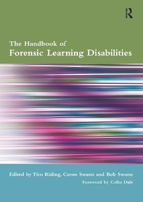 The Handbook of Forensic Learning Disabilities - Tim Riding, Caron Swann, Bob Swann