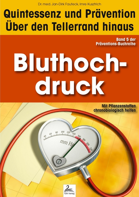 Bluthochdruck: Quintessenz und Prävention - Imre Kusztrich, Dr. med. Jan-Dirk Fauteck